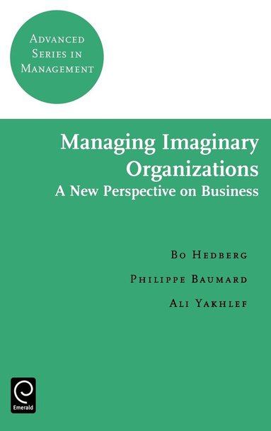 Bo Hedberg, A. Yakhlef, Philippe Baumard - Managing Imaginary Organizations, Inbunden