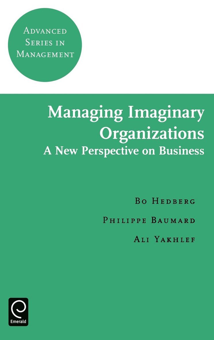 Bo Hedberg, A. Yakhlef, Philippe Baumard - Managing Imaginary Organizations, Inbunden