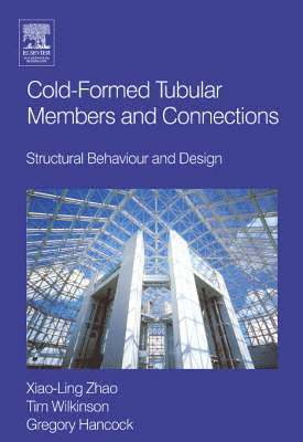 Greg Hancock, Tim J Wilkinson, Xiao-Ling Zhao - Cold-formed Tubular Members and Connections, Inbunden