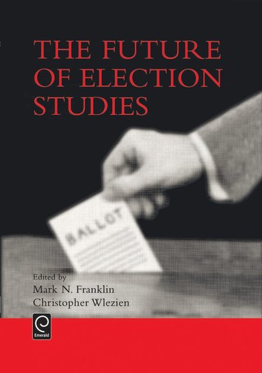 Mark N. Franklin, Christopher Wlezien - Future of Election Studies, Inbunden