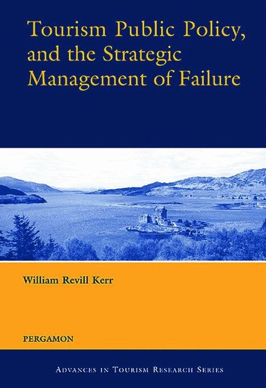 William Revill Kerr - Tourism Public Policy, and the Strategic Management of Failure, Inbunden