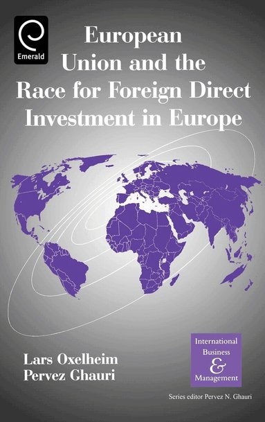 Pervez N. Ghauri, Lars Oxelheim - European Union and the Race for Foreign Direct Investment in Europe, Inbunden