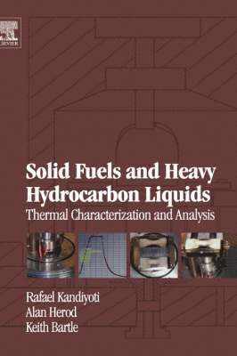 Rafael Kandiyoti, Alan Herod, Keith Bartle - Solid Fuels and Heavy Hydrocarbon Liquids: Thermal Characterization and Analysis, Inbunden