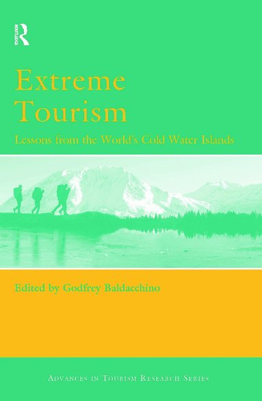 Godfrey Baldacchino - Extreme Tourism: Lessons from the World's Cold Water Islands, Inbunden