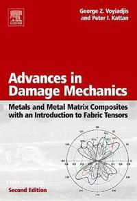 bokomslag Advances in Damage Mechanics: Metals and Metal Matrix Composites With an Introduction to Fabric Tensors