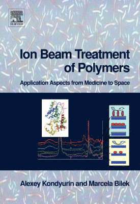 Alexey Kondyurin, Marcela Bilek - Ion Beam Treatment of Polymers, Inbunden