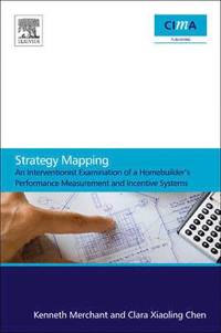 bokomslag Strategy Mapping: An Interventionist Examination of a Homebuilder's Performance Measurement and Incentive Systems