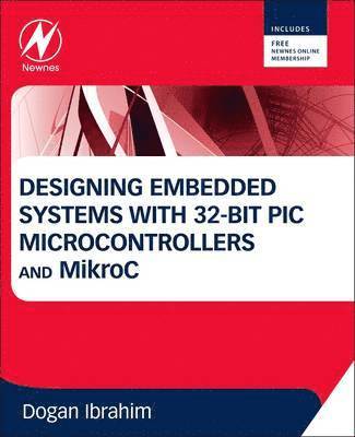 bokomslag Designing Embedded Systems with 32-Bit PIC Microcontrollers and MikroC