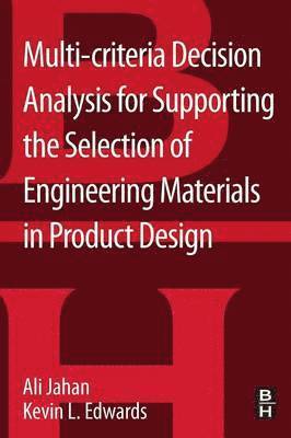 Ali Jahan, Kevin L Edwards - Multi-criteria Decision Analysis for Supporting the Selection of Engineering Materials in Product Design, Häftad