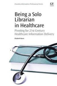 bokomslag Being a Solo Librarian in Healthcare