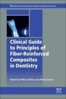 Pekka Vallittu, Mutlu �zcan - Clinical Guide to Principles of Fiber-Reinforced Composites in Dentistry, Inbunden