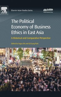 bokomslag The Political Economy of Business Ethics in East Asia