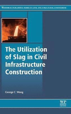 The Utilization of Slag in Civil Infrastructure Construction