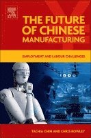 TACHIA Chin, Chris Rowley - The Future of Chinese Manufacturing, Inbunden