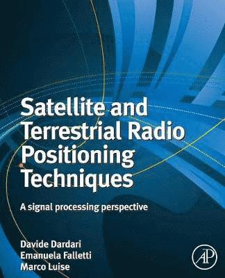 Davide Dardari, Marco Luise, Emanuela Falletti - Satellite and Terrestrial Radio Positioning Techniques, Häftad