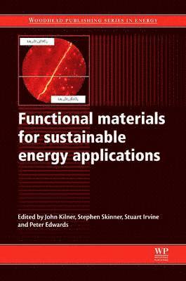 J A Kilner, S J Skinner, S J C Irvine, P P Edwards, S J (Imperial College) Skinner, S J C (Glyndwr University) Irvine, UK) Edwards, P P (University of Oxford, J. a. Kilner, S. J. Skinner, John A. Kilner, Stephen J. Skinner - Functional Materials for Sustainable Energy Applications, Häftad