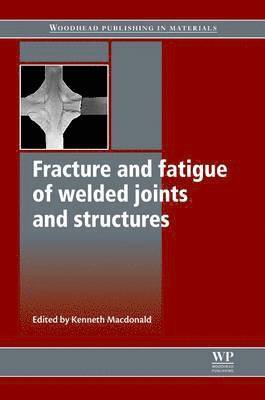 K Macdonald - Fracture and Fatigue of Welded Joints and Structures, Häftad