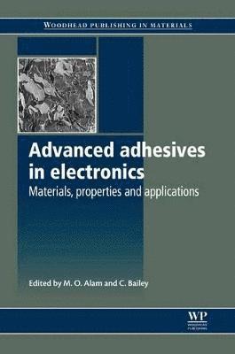 M O Alam, C Bailey, UK) Bailey, C (University of Greenwich, M. O. Alam, C. Bailey - Advanced Adhesives in Electronics, Häftad