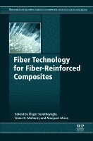M. Ozgur Seydibeyoglu, Amar K. Mohanty, Manjusri Misra - Fiber Technology for Fiber-Reinforced Composites, Inbunden