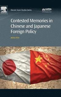 bokomslag Contested Memories in Chinese and Japanese Foreign Policy