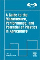 Michael Orzolek - A Guide to the Manufacture, Performance, and Potential of Plastics in Agriculture, Inbunden
