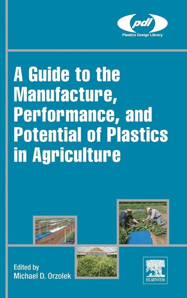 bokomslag A Guide to the Manufacture, Performance, and Potential of Plastics in Agriculture