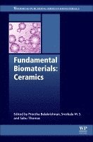 Sabu Thomas, Preetha Balakrishnan, Sreekala Meyyarappallil Sadasivan - Fundamental Biomaterials: Ceramics, Häftad