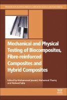 Mohammad Jawaid, Mohamed Thariq Hameed Sultan, Naheed Saba - Mechanical and Physical Testing of Biocomposites, Fibre-Reinforced Composites and Hybrid Composites, Häftad