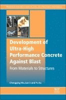 Chengqing Wu, Jun Li, Yu Su - Development of Ultra-High Performance Concrete against Blasts, Häftad
