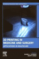 Daniel J. Thomas, Deepti Singh - 3D Printing in Medicine and Surgery, Häftad