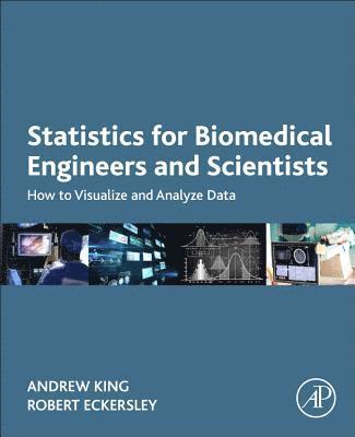 Andrew P. King, Robert Eckersley, King's College London.) King, Andrew P. (Reader in Medical Image Analysis, School of Biomedical Engineering and Imaging Science, UK) Eckersley, Robert (Senior Lecturer, Division of Imaging Sciences and Biomedical Engineering, King's College, London, King,Andrew P - Statistics for Biomedical Engineers and Scientists, Häftad