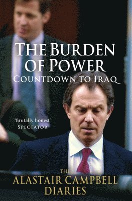 Alastair Campbell - The Alastair Campbell Diaries: Volume Four: The Burden of Power: Countdown to Iraq Volume 4, Inbunden