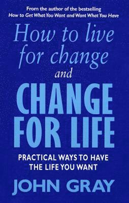 John Gray - How To Live For Change And Change For Life, Häftad