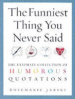 bokomslag Funniest thing you never said - the ultimate collection of humorous quotati