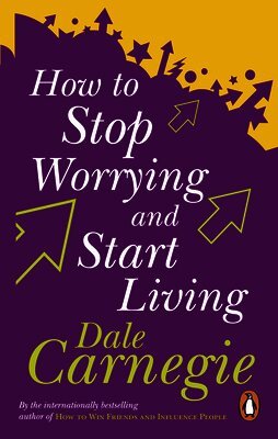 Dale Carnegie - How To Stop Worrying And Start Living, Häftad