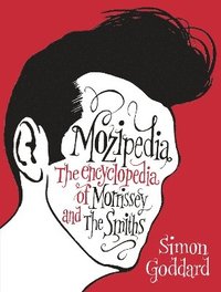 bokomslag Mozipedia: The Encyclopaedia of Morrissey and the Smiths