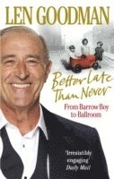 Len Goodman - Better Late Than Never, Häftad