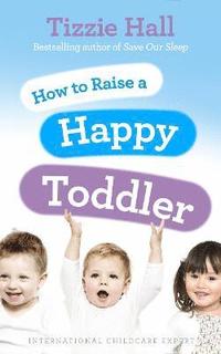 bokomslag How to Raise a Happy Toddler