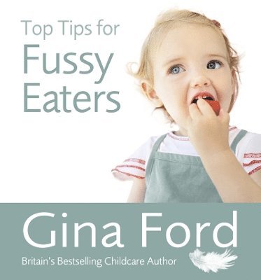 Gina Ford - Top Tips for Fussy Eaters, Häftad