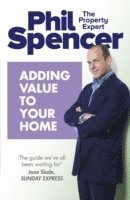 Phil Spencer - Adding Value to Your Home, Häftad