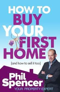bokomslag How to Buy Your First Home (And How to Sell it Too)