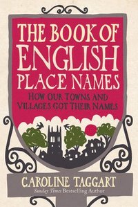 bokomslag The Book of English Place Names: How Our Towns and Villages Got Their Names