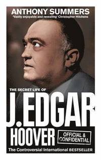 bokomslag Official and Confidential: The Secret Life of J Edgar Hoover