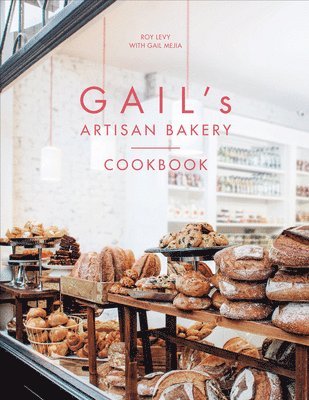 Roy Levy, Gail Mejia - Gail's Artisan Bakery Cookbook, Inbunden