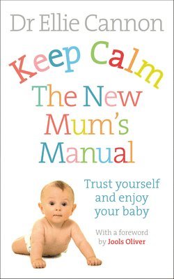 Ellie Cannon, Dr. Ellie Cannon - Keep Calm: The New Mum's Manual, Häftad