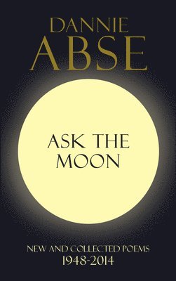 Dannie Abse - Ask the Moon, Inbunden