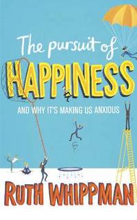 bokomslag Pursuit of happiness - and why its making us anxious