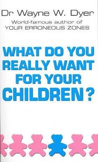 bokomslag What Do You Really Want For Your Children?
