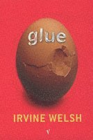 Irvine Welsh - Glue, Häftad