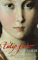 Deborah Moggach - Tulip Fever, Häftad